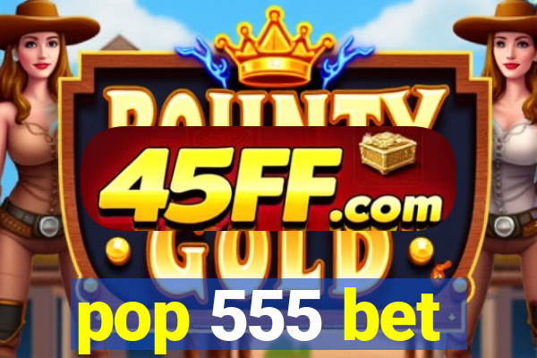 pop 555 bet
